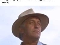 Non Lifters I Don't Have Time To Hit The Gym Me Getting Up At am To Hit The Gym Before Work