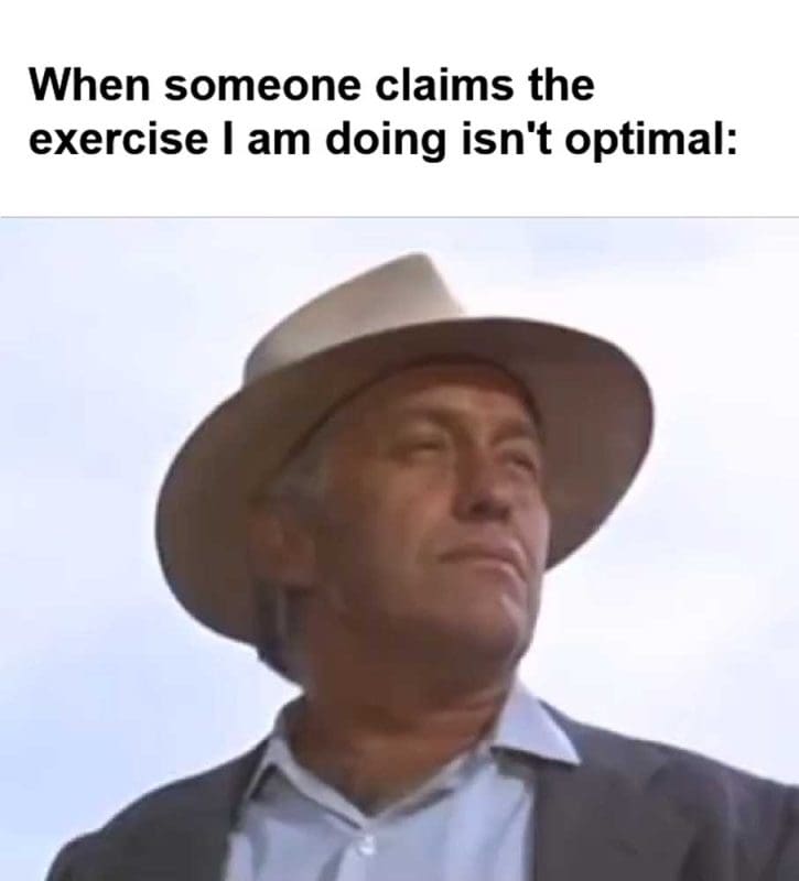 When Someone Claims The Exercise I Am Doing Isn't Optimal