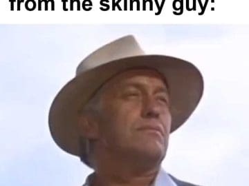 When You Get Advice From The Skinny Guy