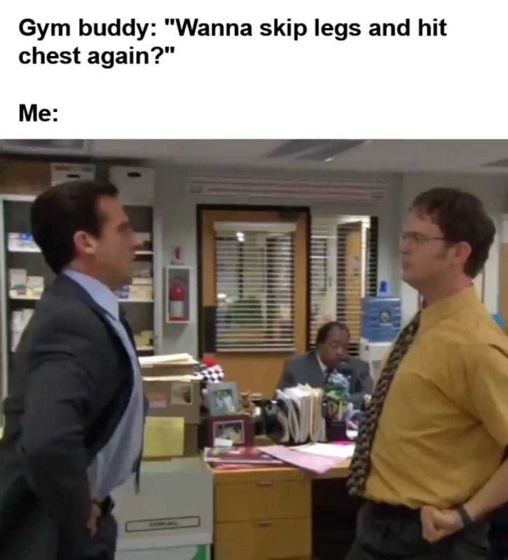 Gym Buddy Wanna Skip Legs And Hit Chest Again Me
