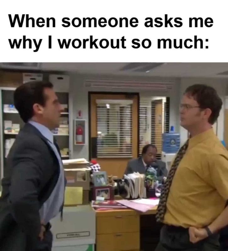 When Someone Asks Me Why I Workout So Much