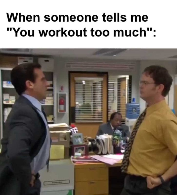 When Someone Tells Me You Workout Too Much