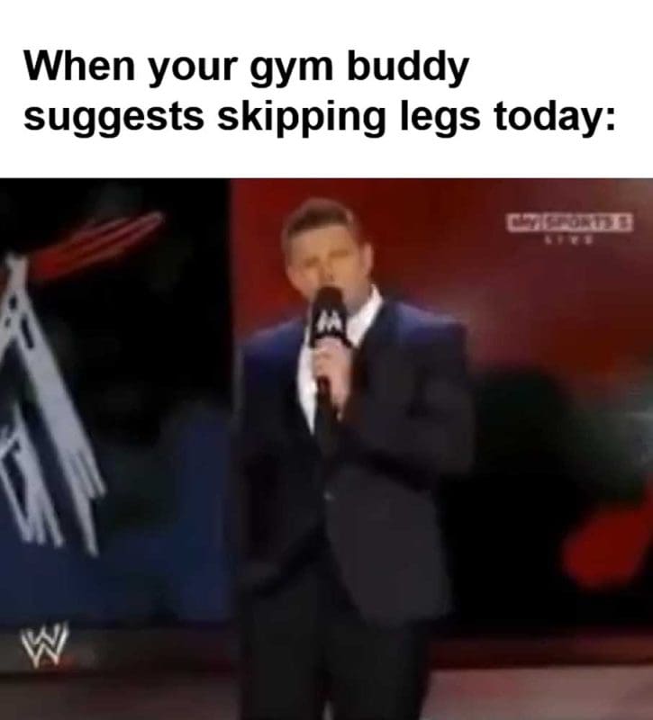 When Your Gym Buddy Suggests Skipping Legs Today