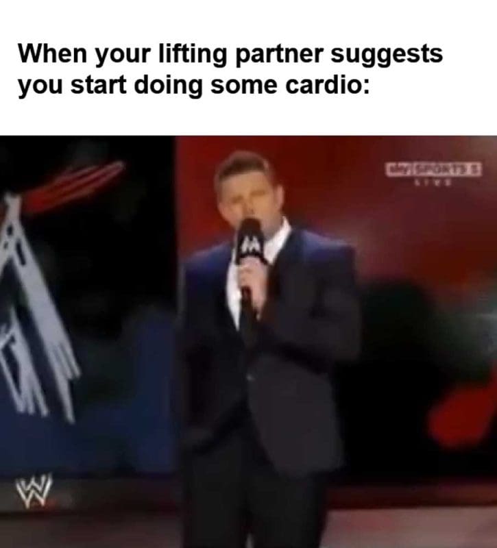 When Your Lifting Partner Suggests You Start Doing Some Cardio