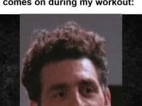 My Face When A Good Song Comes On During My Workout