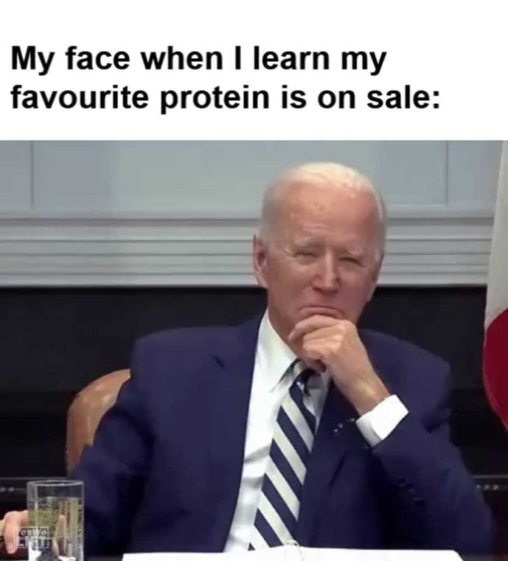 My Face When I Learn My Favourite Protein Is On Sale