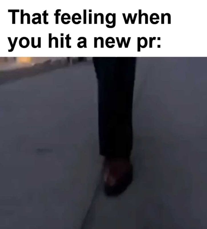 That Feeling When You Hit A New Pr