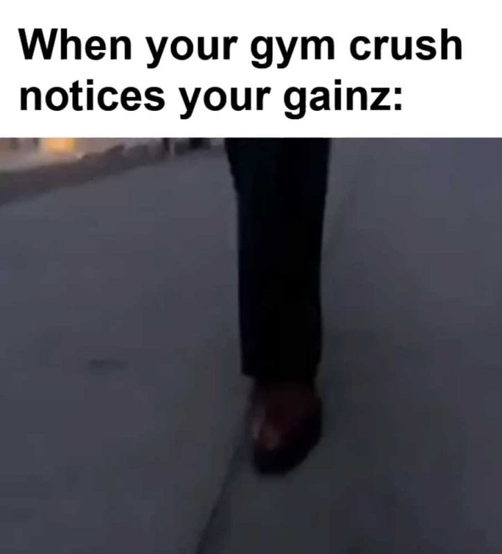 When Your Gym Crush Notices Your Gainz