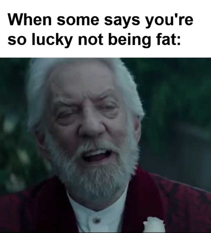 When Some Says You're So Lucky Not Being Fat