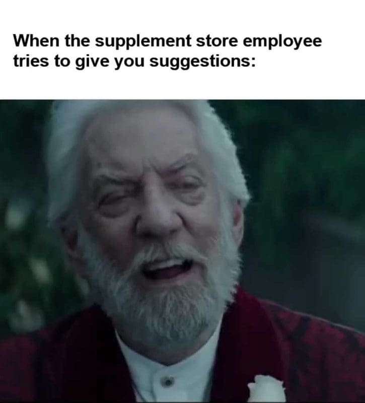 When The Supplement Store Employee Tries To Give You Suggestions