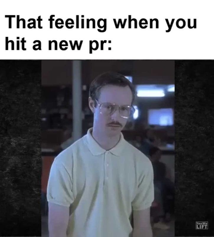 That Feeling When You Hit A New Pr