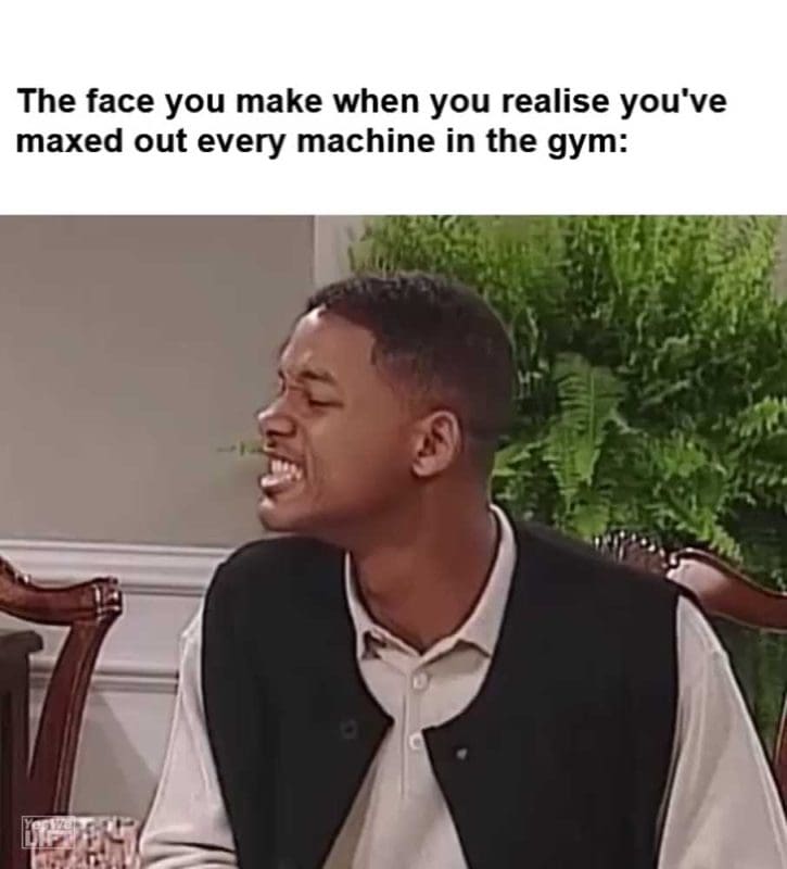 The Face You Make When You Realise You've Maxed Out Every Machine In The Gym