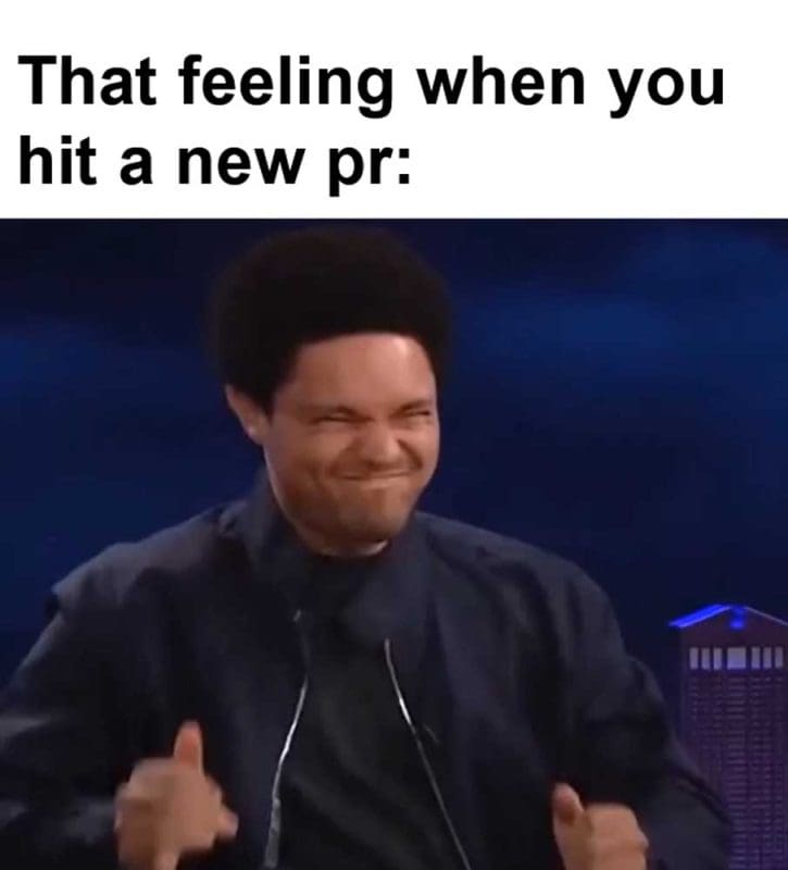 That Feeling When You Hit A New Pr