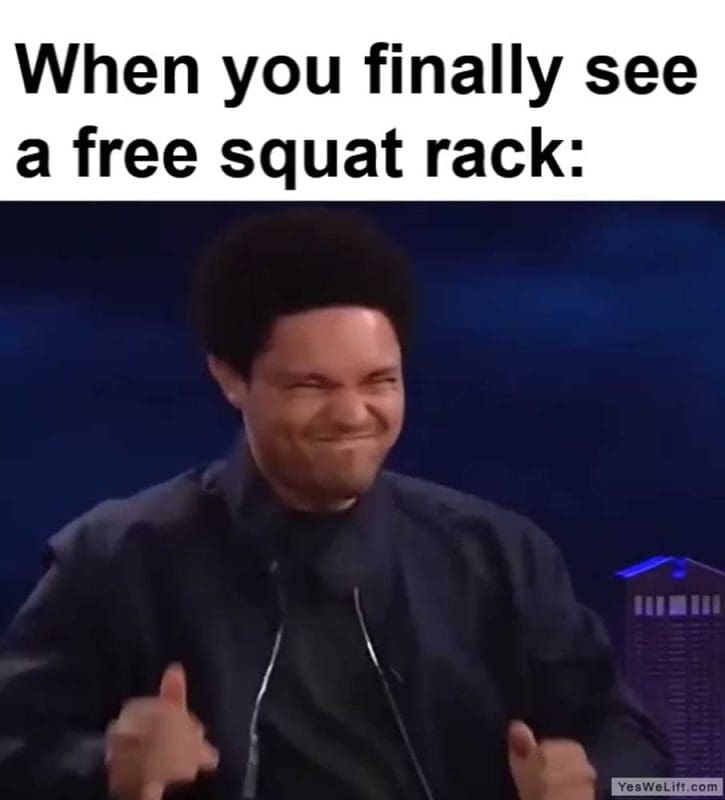When You Finally See A Free Squat Rack
