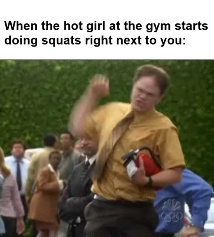 When The Hot Girl At The Gym Starts Doing Squats Right Next To You
