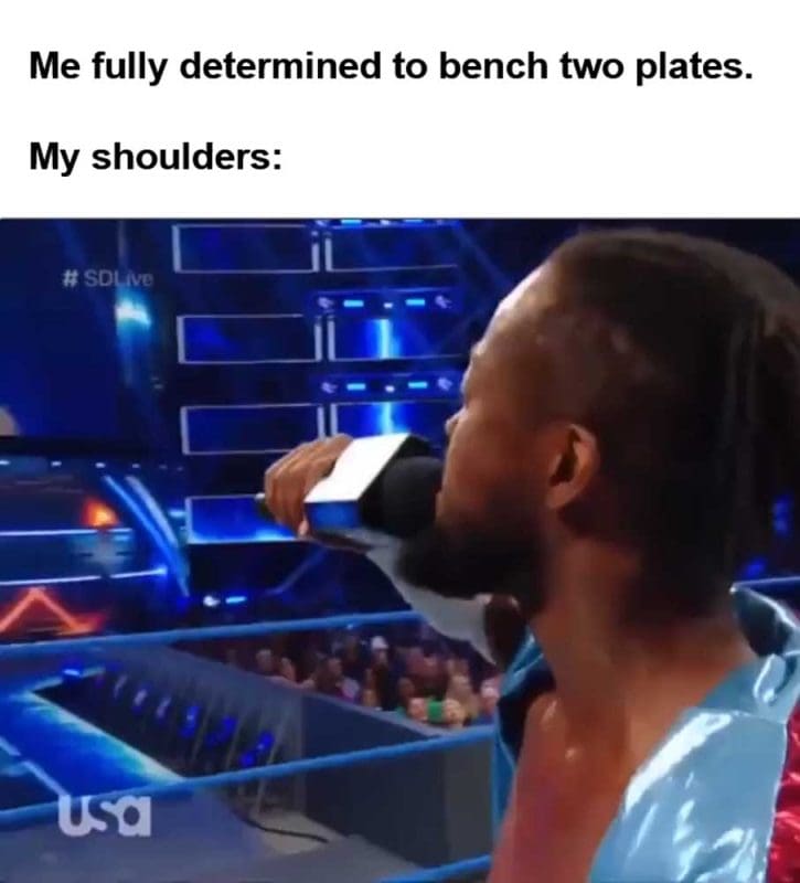 Me Fully Determined To Bench Two Plates My Shoulders