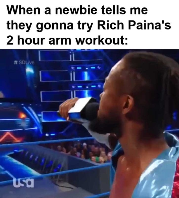 When A Newbie Tells Me They Gonna Try Rich Paina's Hour Arm Workout