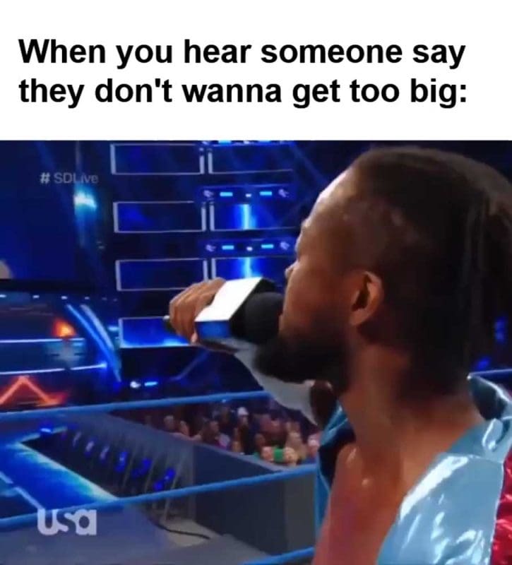 When You Hear Someone Say They Don't Wanna Get Too Big