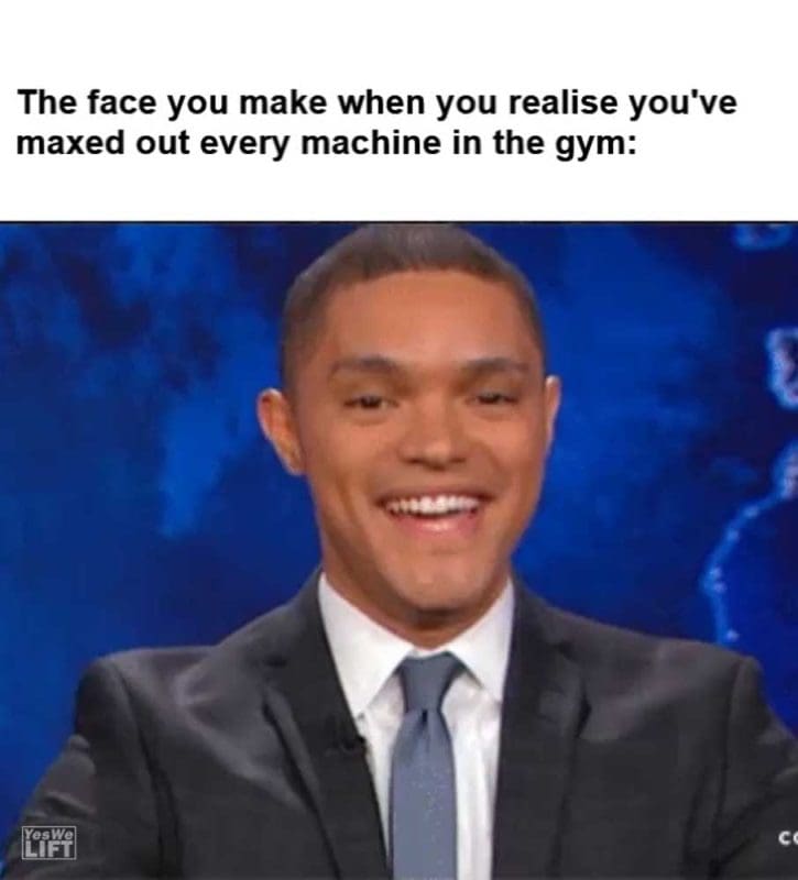 The Face You Make When You Realise You've Maxed Out Every Machine In The Gym