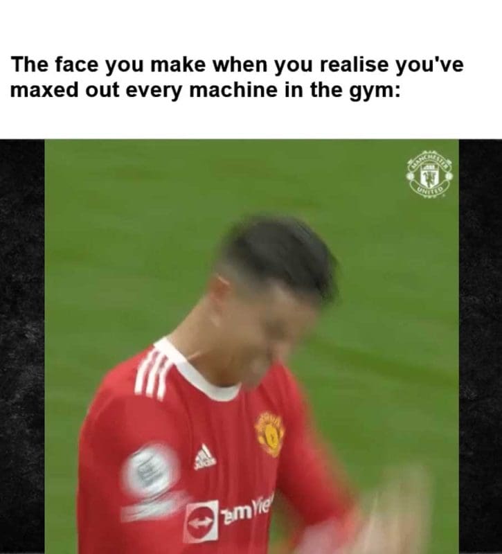 The Face You Make When You Realise You've Maxed Out Every Machine In The Gym