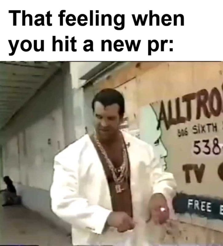 That Feeling When You Hit A New Pr