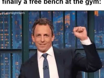 That Moment When There's Finally A Free Bench At The Gym