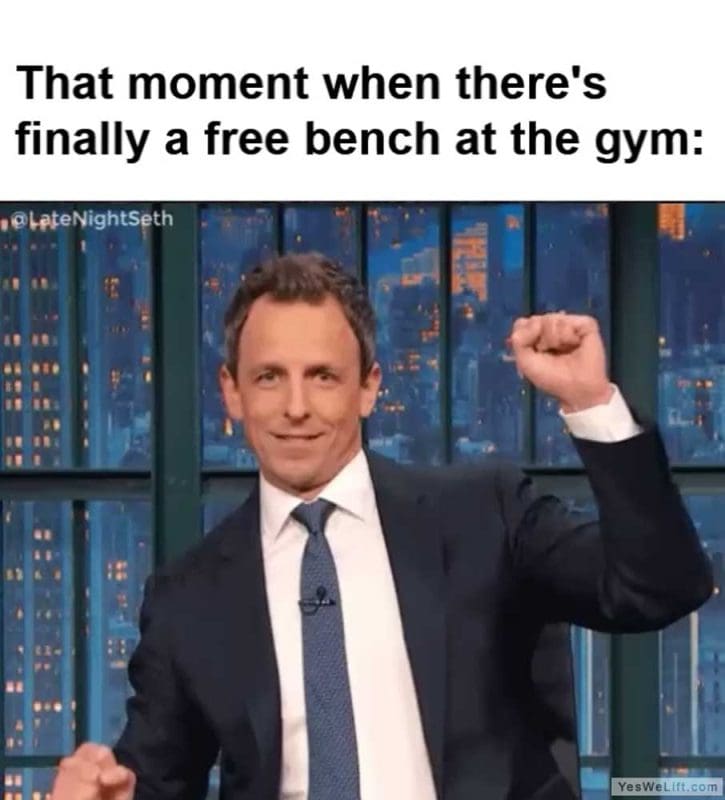 That Moment When There's Finally A Free Bench At The Gym