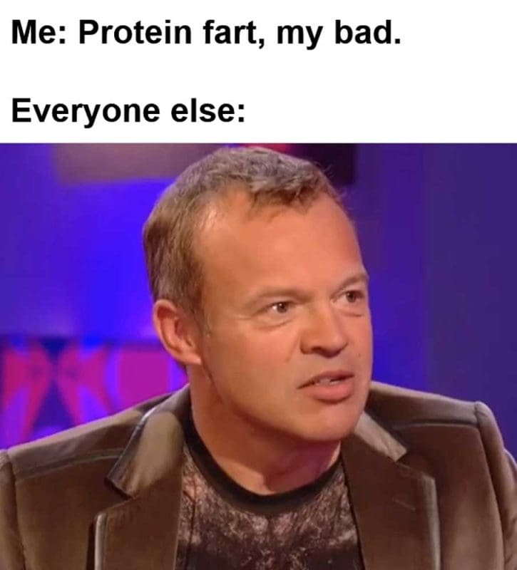 Me Protein Fart My Bad Everyone Else