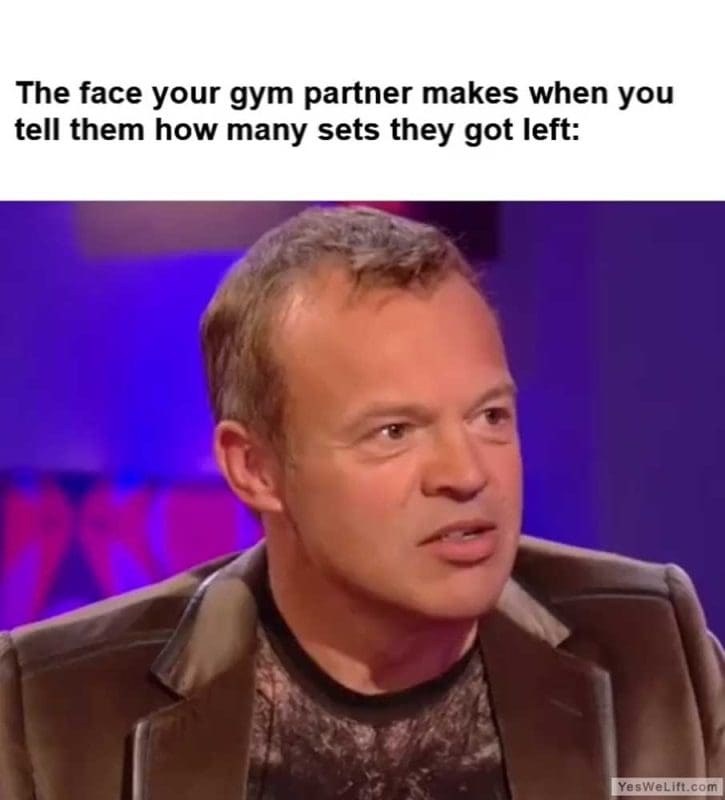 The Face Your Gym Partner Makes When You Tell Them How Many Sets They Got Left