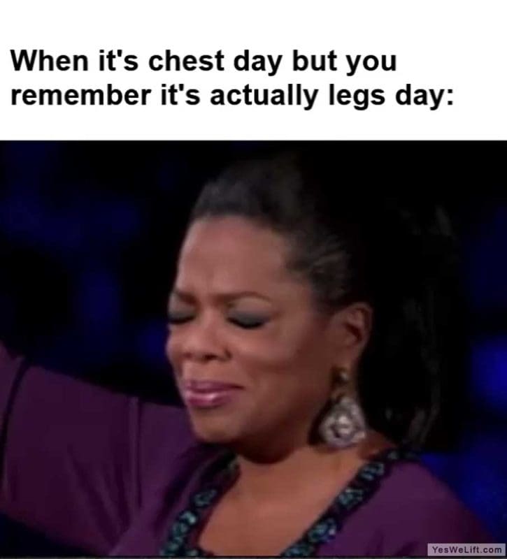 When It's Chest Day But You Remember It's Actually Legs Day