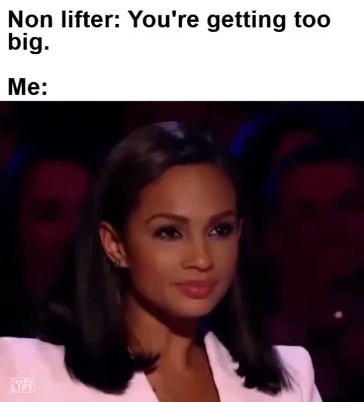 Non Lifter You're Getting Too Big Me