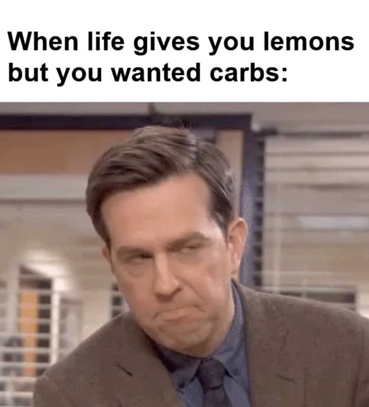 When Life Gives You Lemons But You Wanted Carbs