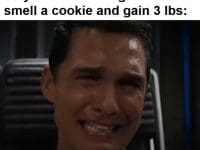 When Someone Eats Whatever They Want Looks Great While I Smell A Cookie And Gain Lbs
