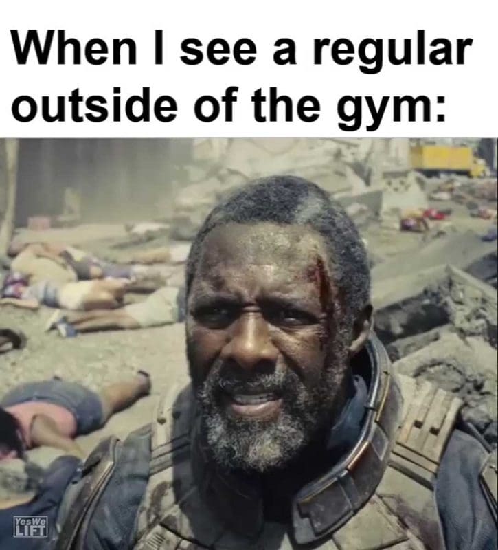 When I See A Regular Outside Of The Gym