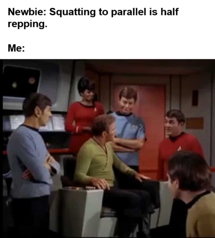 Newbie Squatting To Parallel Is Half Repping Me