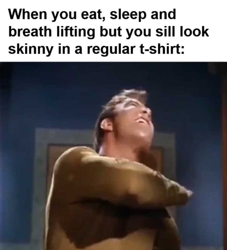 When You Eat Sleep And Breath Lifting But You Sill Look Skinny In A Regular Tshirt