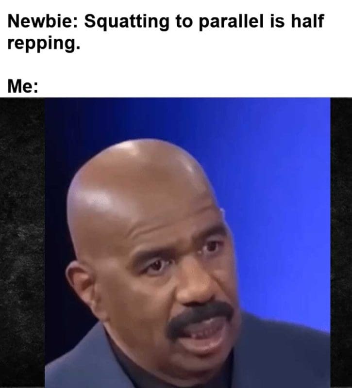 Newbie Squatting To Parallel Is Half Repping Me