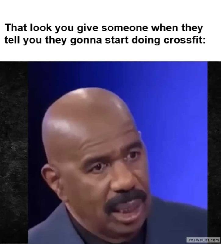 That Look You Give Someone When They Tell You They Gonna Start Doing Crossfit