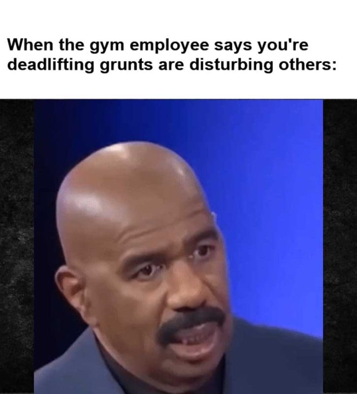 When The Gym Employee Says You're Deadlifting Grunts Are Disturbing Others
