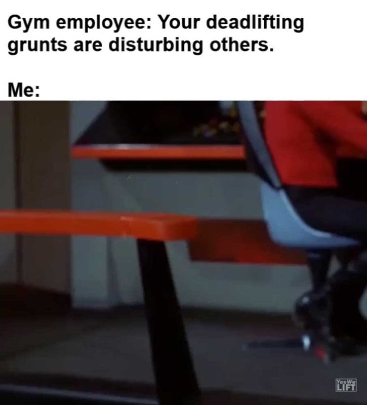 Gym Employee Your Deadlifting Grunts Are Disturbing Others Me