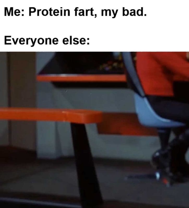 Me Protein Fart My Bad Everyone Else