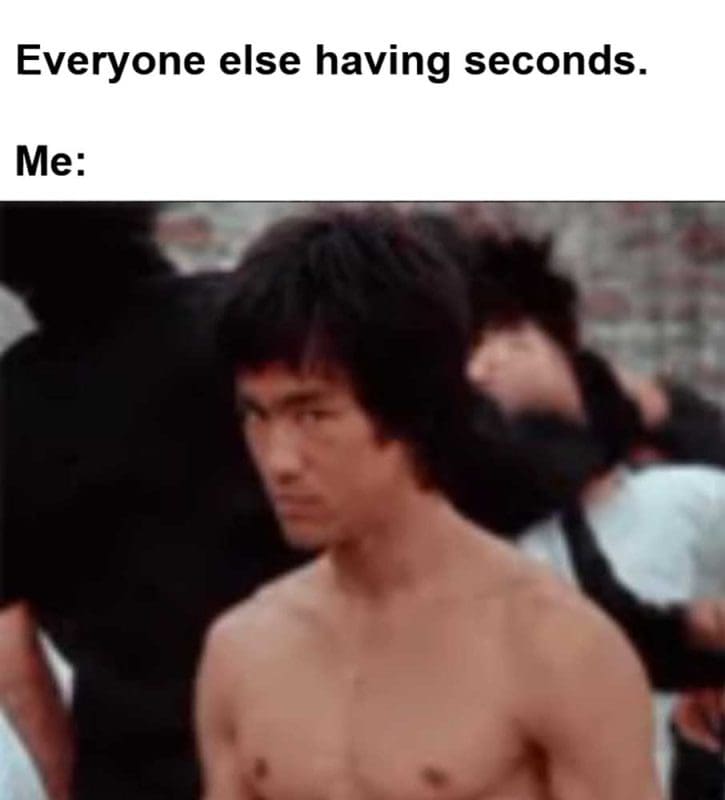 Everyone Else Having Seconds Me