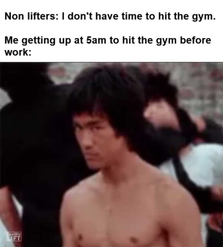 Non Lifters I Don't Have Time To Hit The Gym Me Getting Up At am To Hit The Gym Before Work
