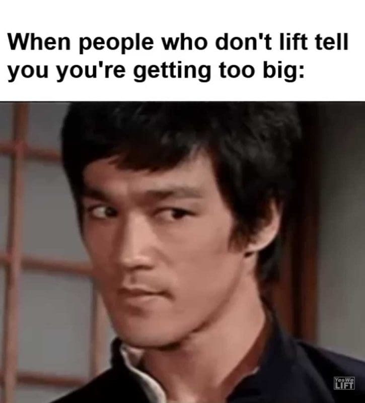 When People Who Don't Lift Tell You You're Getting Too Big