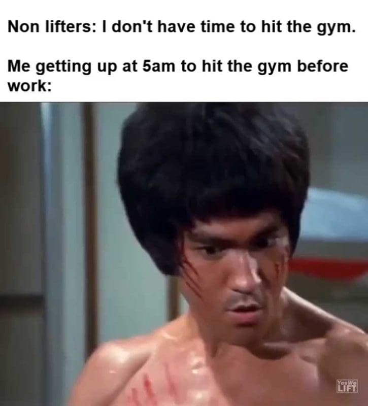Non Lifters I Don't Have Time To Hit The Gym Me Getting Up At am To Hit The Gym Before Work