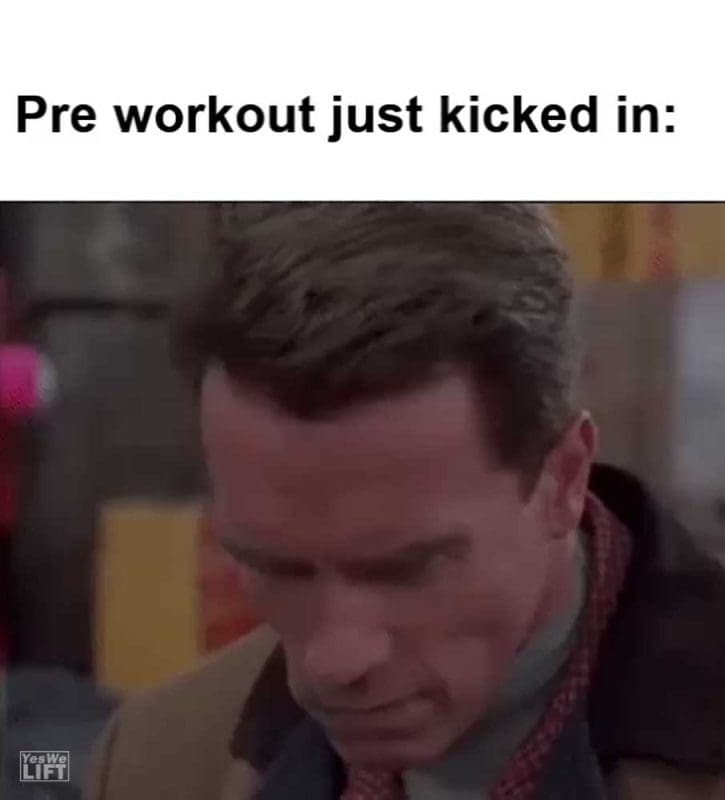 Pre Workout Just Kicked In