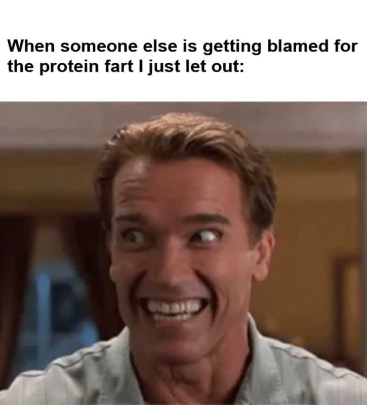 When Someone Else Is Getting Blamed For The Protein Fart I Just Let Out