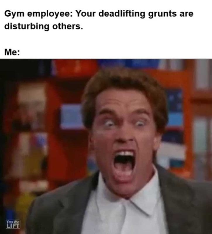 Gym Employee Your Deadlifting Grunts Are Disturbing Others Me