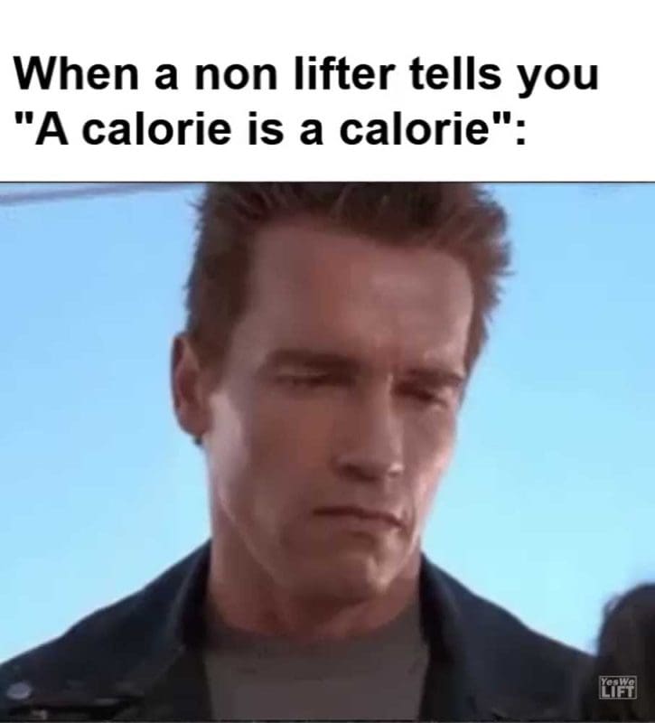 When A Non Lifter Tells You A Calorie Is A Calorie