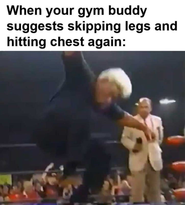 When Your Gym Buddy Suggests Skipping Legs And Hitting Chest Again